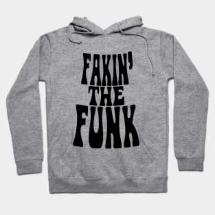 Fakin' the Funk Hoodie